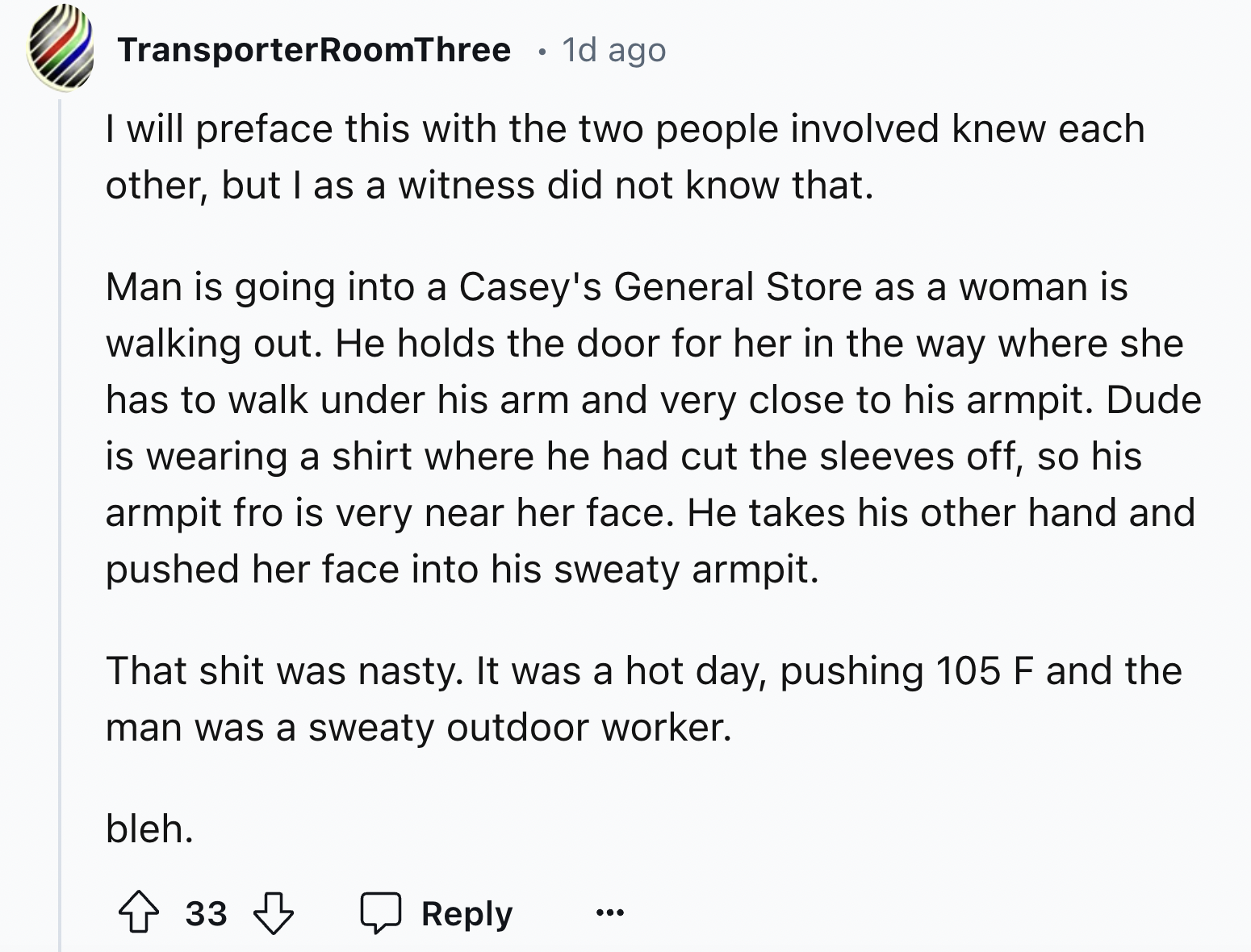 document - TransporterRoomThree . 1d ago I will preface this with the two people involved knew each other, but I as a witness did not know that. Man is going into a Casey's General Store as a woman is walking out. He holds the door for her in the way wher